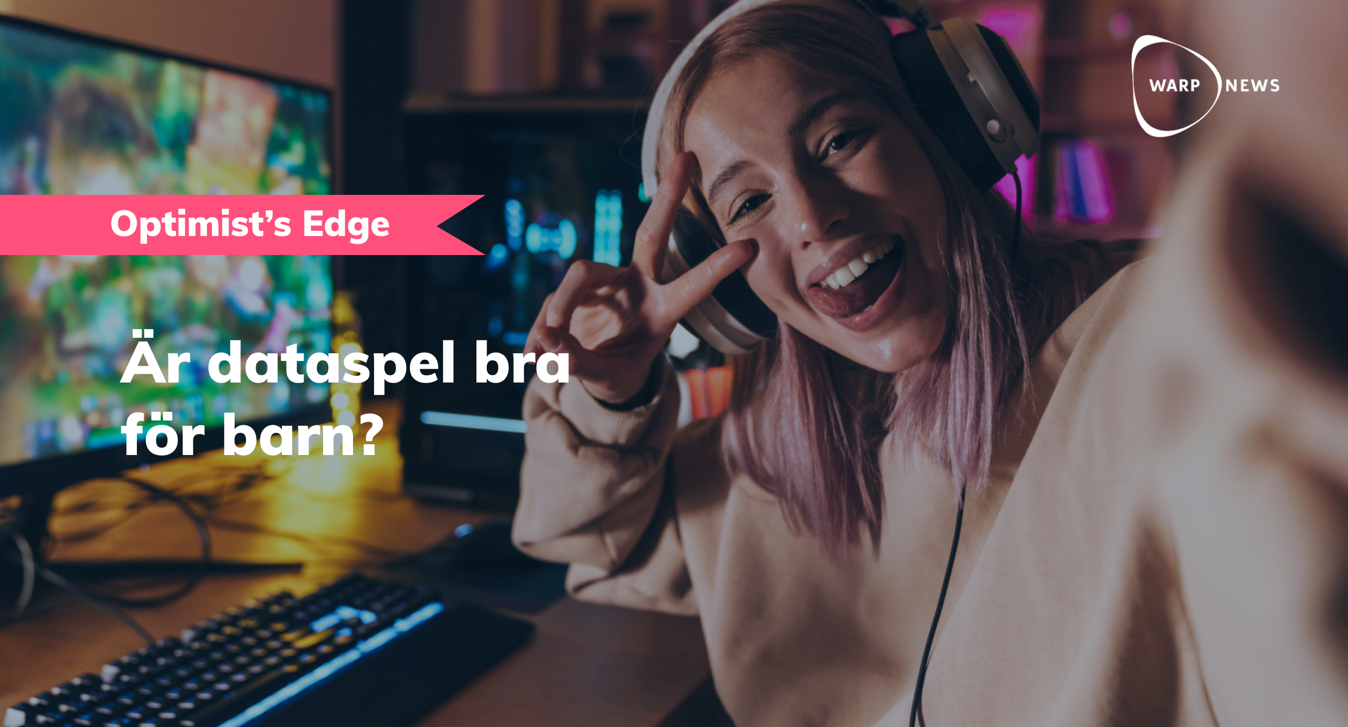 đĄ Optimist's Edge: Datorspel Ă€r slöseri med tid och dĂ„ligt för hjĂ€rnan... eller var det tvĂ€rt om?