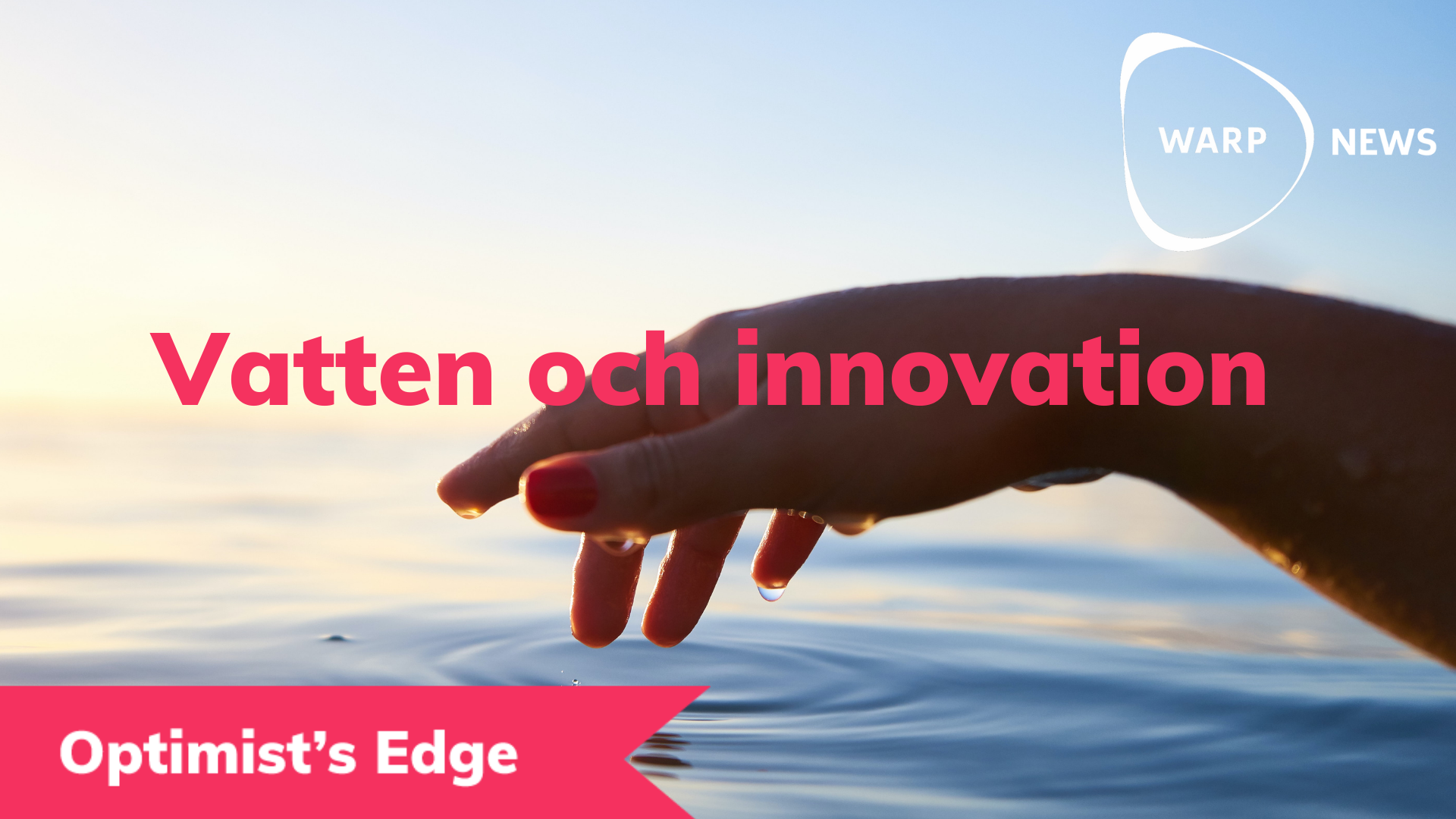 đĄ Optimist's Edge: Dina frĂ€scha idĂ©er löser vattenkrisen